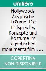 Hollywoods Ägyptische Träume. Die Bildsprache, Konzepte und Kostüme im ägyptischen Monumentalfilm1. Auflage. E-book. Formato EPUB ebook