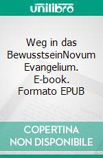 Weg in das BewusstseinNovum Evangelium. E-book. Formato EPUB ebook di Jean-Philippe Bourdoux