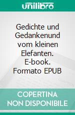 Gedichte und Gedankenund vom kleinen Elefanten. E-book. Formato EPUB ebook di Arne Poqué