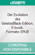 Die Evolution des GeistesBlack-Edition. E-book. Formato EPUB ebook