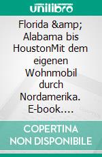 Florida &amp; Alabama bis HoustonMit dem eigenen Wohnmobil durch Nordamerika. E-book. Formato EPUB