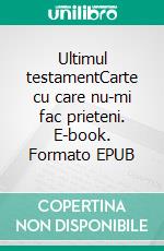 Ultimul testamentCarte cu care nu-mi fac prieteni. E-book. Formato EPUB