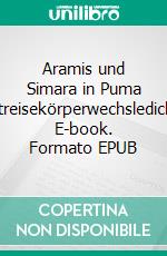 Aramis und Simara in Puma Punkuzeitreisekörperwechsledichdingens. E-book. Formato EPUB