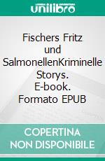 Fischers Fritz und SalmonellenKriminelle Storys. E-book. Formato EPUB ebook di Sylke Tannhäuser