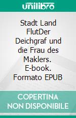 Stadt Land FlutDer Deichgraf und die Frau des Maklers. E-book. Formato EPUB ebook