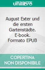 August Exter und die ersten Gartenstädte. E-book. Formato EPUB ebook