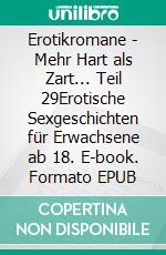 Erotikromane - Mehr Hart als Zart... Teil 29Erotische Sexgeschichten für Erwachsene ab 18. E-book. Formato EPUB ebook di Sarah Müller