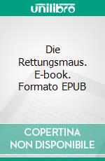 Die Rettungsmaus. E-book. Formato EPUB ebook di Judith Huber-Katamay