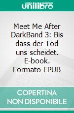 Meet Me After DarkBand 3: Bis dass der Tod uns scheidet. E-book. Formato EPUB ebook