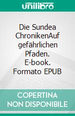 Die Sundea ChronikenAuf gefährlichen Pfaden. E-book. Formato EPUB ebook