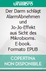 Der Darm schlägt AlarmAbnehmen und Jo-Jo-Effekt aus Sicht des Mikrobioms. E-book. Formato EPUB ebook di Henning Rosenfeld