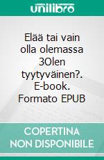 Elää tai vain olla olemassa 3Olen tyytyväinen?. E-book. Formato EPUB ebook