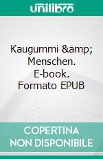 Kaugummi &amp; Menschen. E-book. Formato EPUB ebook