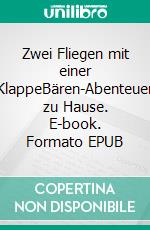 Zwei Fliegen mit einer KlappeBären-Abenteuer zu Hause. E-book. Formato EPUB ebook