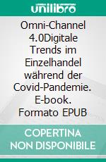 Omni-Channel 4.0Digitale Trends im Einzelhandel während der Covid-Pandemie. E-book. Formato EPUB ebook