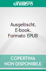 Ausgelöscht. E-book. Formato EPUB ebook