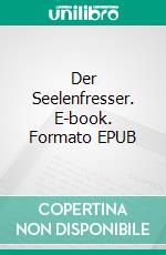 Der Seelenfresser. E-book. Formato EPUB ebook di Thomas Brösing