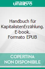 Handbuch für KapitalistenErzählung. E-book. Formato EPUB ebook di Peter Werner Richter