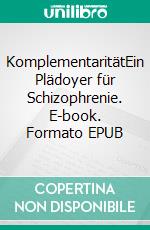 KomplementaritätEin Plädoyer für Schizophrenie. E-book. Formato EPUB ebook di Günter Hiller