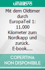 Mit dem Oldtimer durch EuropaTeil 1: 11.000 Kilometer zum Nordkapp und zurück. E-book. Formato EPUB ebook