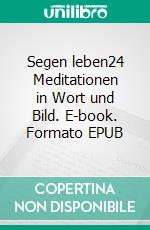 Segen leben24 Meditationen in Wort und Bild. E-book. Formato EPUB ebook