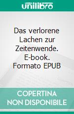 Das verlorene Lachen zur Zeitenwende. E-book. Formato EPUB ebook di Bodo Pipping