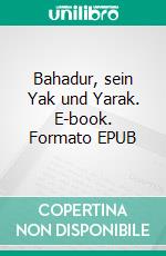 Bahadur, sein Yak und Yarak. E-book. Formato EPUB ebook