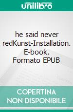 he said never redKunst-Installation. E-book. Formato EPUB ebook di max- klaus