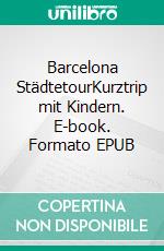 Barcelona StädtetourKurztrip mit Kindern. E-book. Formato EPUB