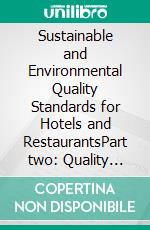 Sustainable and Environmental Quality Standards for Hotels and RestaurantsPart two: Quality management for hotel accommodation. E-book. Formato EPUB ebook