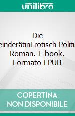 Die GemeinderätinErotisch-Politischer Roman. E-book. Formato EPUB ebook