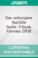Das verborgene ReichDie Suche. E-book. Formato EPUB ebook