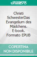 Christi SchwesterDas Evangelium des Mädchens. E-book. Formato EPUB ebook