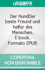 Der HundDer beste Freund und helfer des Menschen. E-book. Formato EPUB ebook di Ernst-Ulrich Hahmann