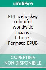 NHL icehockey colourfull worldwide indiany. E-book. Formato EPUB ebook