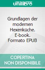 Grundlagen der modernen Hexenküche. E-book. Formato EPUB ebook di Peter Timm