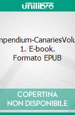 Compendium-CanariesVolume 1. E-book. Formato EPUB ebook di Norbert E.W. Schramm