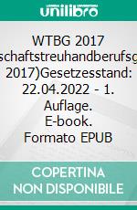 WTBG 2017 (Wirtschaftstreuhandberufsgesetz 2017)Gesetzesstand: 22.04.2022 | 1. Auflage. E-book. Formato EPUB ebook