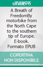 A Breath of FreedomBy motorbike from the North Cape to the southern tip of Europe. E-book. Formato EPUB ebook di Jorge Klapproth