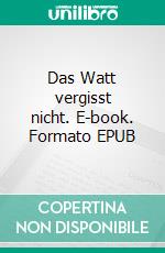 Das Watt vergisst nicht. E-book. Formato EPUB