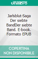 Jarlsblut-Saga Der siebte BandDer siebte Band. E-book. Formato EPUB ebook di Rainer W. Grimm