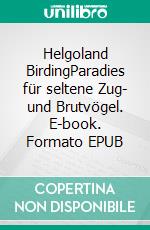 Helgoland BirdingParadies für seltene Zug- und Brutvögel. E-book. Formato EPUB ebook di Sr. fotolulu