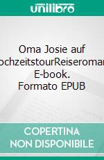 Oma Josie auf HochzeitstourReiseroman. E-book. Formato EPUB ebook di Josie Schubert