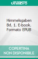 Himmelsgaben Bd. 1. E-book. Formato EPUB ebook di Jakob Lorber