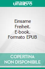 Einsame Freiheit. E-book. Formato EPUB ebook di Christian Ehlert