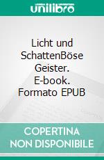 Licht und SchattenBöse Geister. E-book. Formato EPUB ebook