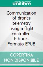 Communication of drones telemetry using a flight controller. E-book. Formato EPUB ebook