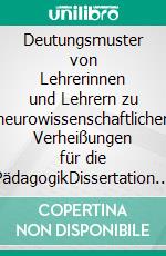 Deutungsmuster von Lehrerinnen und Lehrern zu neurowissenschaftlichen Verheißungen für die PädagogikDissertation 2020. E-book. Formato EPUB ebook