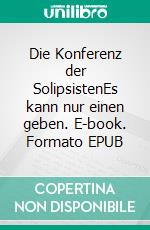 Die Konferenz der SolipsistenEs kann nur einen geben. E-book. Formato EPUB ebook di Stefan Lüders