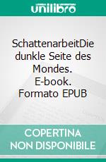 SchattenarbeitDie dunkle Seite des Mondes. E-book. Formato EPUB ebook